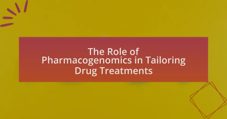 The Role of Pharmacogenomics in Tailoring Drug Treatments