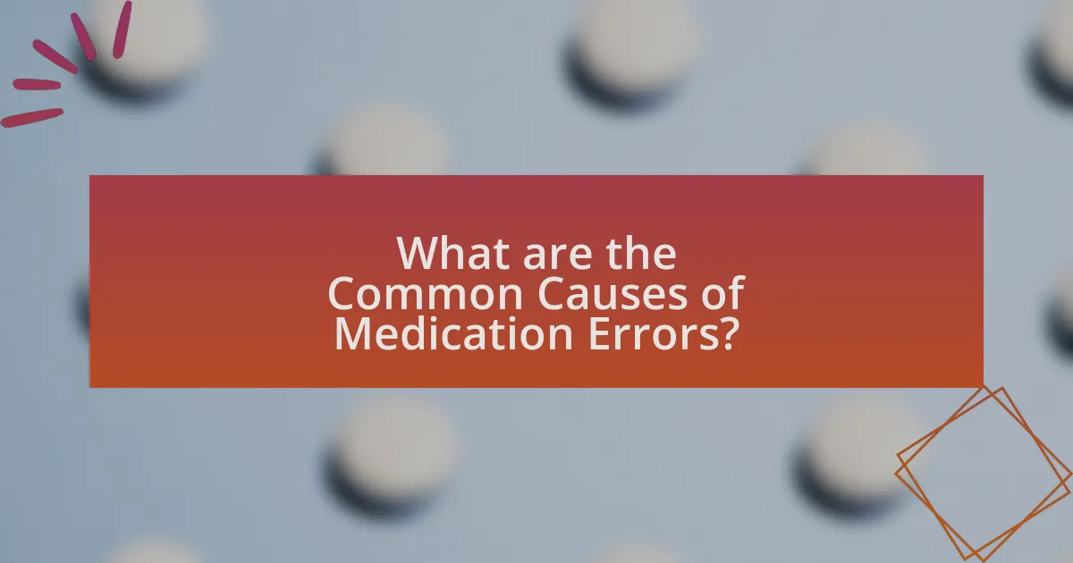 What are the Common Causes of Medication Errors?