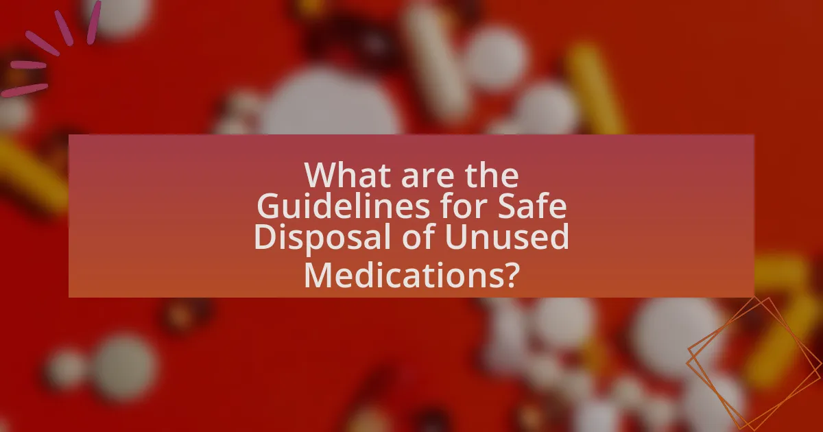 What are the Guidelines for Safe Disposal of Unused Medications?